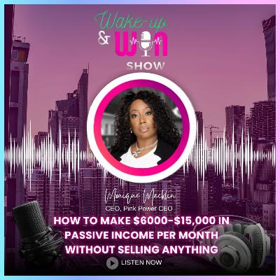 How To Make $6000-$15,000 In Passive Income Per Month Without Selling Anything How To Make $6000-$15,000 In Passive Income Per Month Without Selling Anything