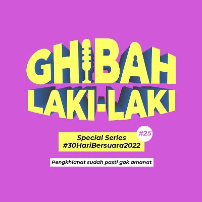 Ghibah Laki "Special Series #30HariBersuara2022", Pengkhianat Sudah Pasti Gak Amanat Ghibah Laki "Special Series #30HariBersuara2022", Pengkhianat Sudah Pasti Gak Amanat