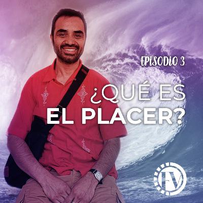 Episodio 3: ¿Qué es el Placer?