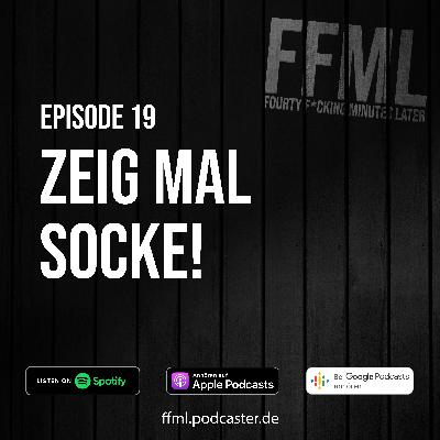 Ep 19 - Zeig mal Socke! Ep 19 - Zeig mal Socke!