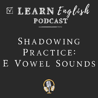 E Vowel Sound Shadowing Practice – Improve American English Pronunciation