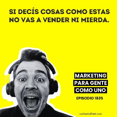 1835 Si decís esto no vas a vender ni mierda.