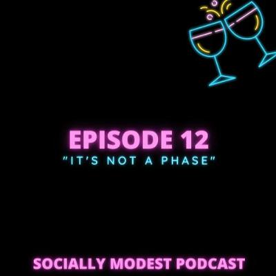 Episode 12 | It's Not A Phase