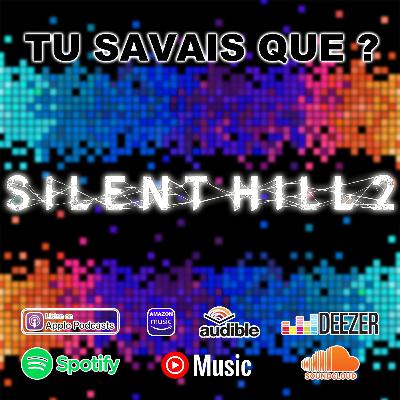 Tu Savais Que ? Silent Hill 2 Tu Savais Que ? Silent Hill 2