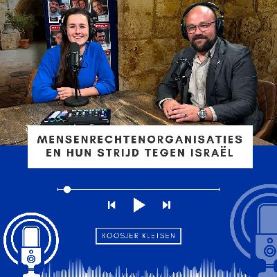 Koosjer Kletsen #11 • Mensenrechtenorganisaties en hun strijd tegen Israël