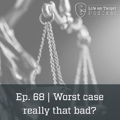 Ep. 68 | Worst Case Really That Bad? - Perspective on Taking Risks