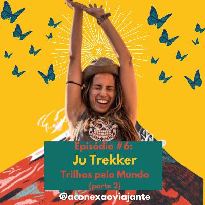 # 06 Ju Trekker: trilhas pelo mundo (parte 2)