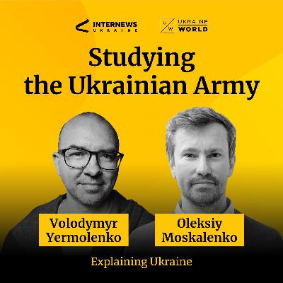 What research tells us about the Ukrainian army - with Oleksiy Moskalenko