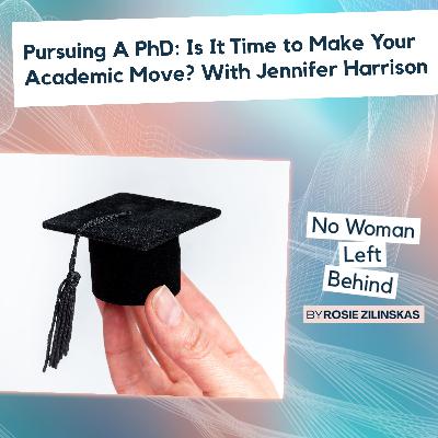 Pursuing A PhD: Is It Time To Make Your Academic Move? With Jennifer Harrison Pursuing A PhD: Is It Time To Make Your Academic Move? With Jennifer Harrison