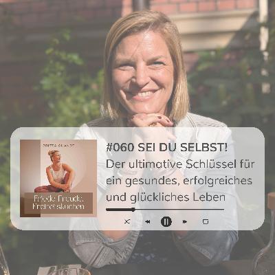 #060 SEI DU SELBST! Der ultimative Schlüssel für ein gesundes, erfolgreiches und glückliches Leben #060 SEI DU SELBST! Der ultimative Schlüssel für ein gesundes, erfolgreiches und glückliches Leben