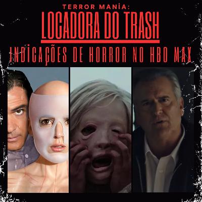 Locadora do Trash - Indicações de Horror no HBO MAX Locadora do Trash - Indicações de Horror no HBO MAX