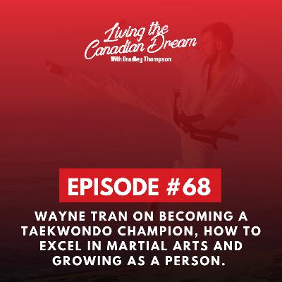 Wayne Tran on Becoming a Taekwon-do Champion, Excelling in Martial Arts and Optimizing your life. #68