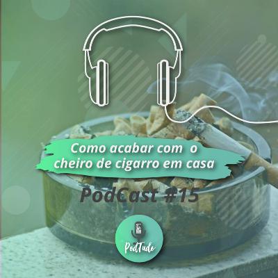 #15 Como acabar com o cheiro de cigarro?