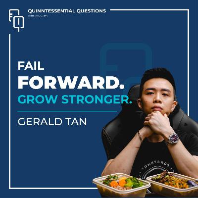 #41. Quinntessential Questions with Gerald Tan: Fail Forward Grow Stronger #41. Quinntessential Questions with Gerald Tan: Fail Forward Grow Stronger