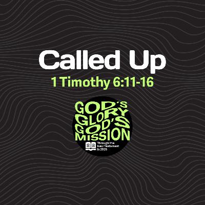 Called Up — 1 Timothy 6:11-16 // God's Glory, God's Mission