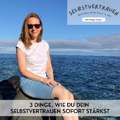 144 - 3 Dinge, wie du dein Selbstvertrauen sofort stärkst