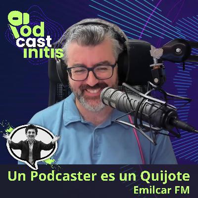 Ese quijotesco oficio del podcasting con Emilcar FM Ese quijotesco oficio del podcasting con Emilcar FM