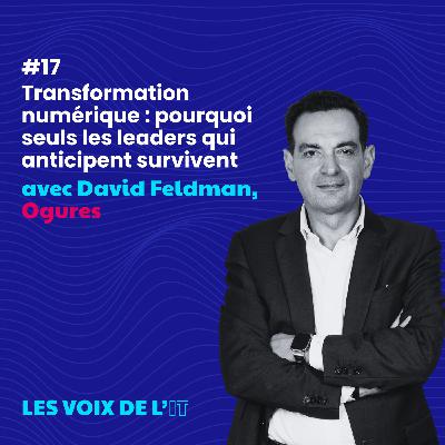 #17 - Transformation numérique : pourquoi seuls les leaders qui anticipent survivent #17 - Transformation numérique : pourquoi seuls les leaders qui anticipent survivent