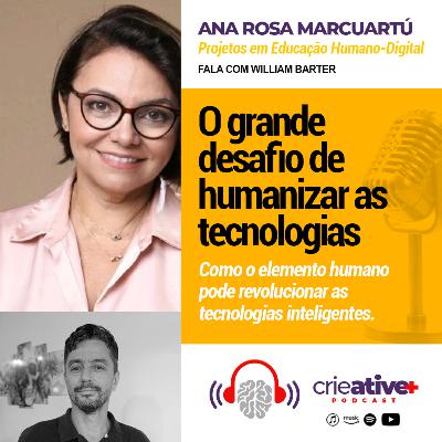 ANA ROSA MARCUARTÚ | O grande desafio de humanizar as tecnologias