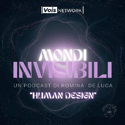 PRIMA PUNTATA - MONDI INVISIBILI - HUMAN DESIGN con ALBERTO STURIALE