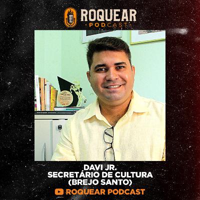 David Junior (Secretário de Cultura - Brejo Santo) - ROQUEAR PODCAST #42