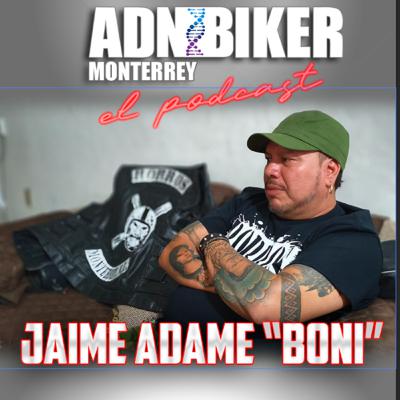 ADN BIKER MTY: CAPITULO 20 "Jaime Adame: Boni"