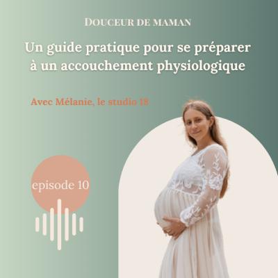 #10 Un guide pratique pour se préparer à un accouchement physiologique, avec Mélanie | Le studio 18