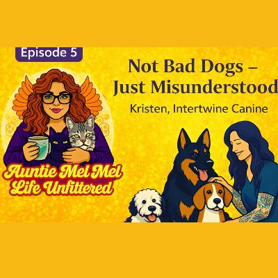 Not Bad Dogs, Just Misunderstood with Kristen from Intertwine Canine | Episode 5 Not Bad Dogs, Just Misunderstood with Kristen from Intertwine Canine | Episode 5