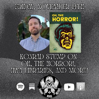 Bonus Episode: Konrad Stump on Oh, the Horror!, HWA Libraries Summer Scares, and more! Bonus Episode: Konrad Stump on Oh, the Horror!, HWA Libraries Summer Scares, and more!