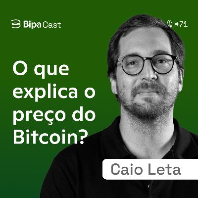 O Que Explica O Preço do Bitcoin? Por Que Ele Se Valoriza No Longo Prazo? Caio Leta - Bipa Cast 71