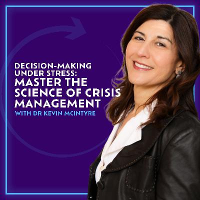 Decision-Making Under Stress: Master The Science Of Crisis Management With Kevin McIntyre