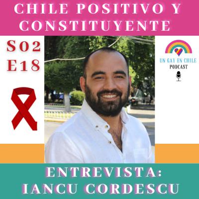 S02E18 Chile Positivo y Constituyente. Entrevista a Iancu Cordescu