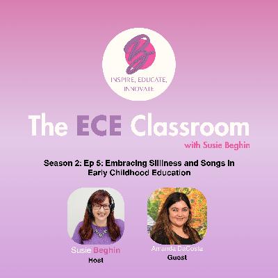 S2 Ep 5: Embracing Silliness and Songs in Early Childhood Education