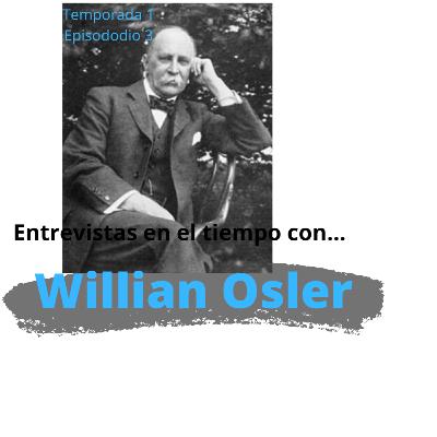 Entrevistas en el tiempo...con Willian Osler Entrevistas en el tiempo...con Willian Osler