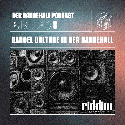 #8 Der Dancehall Podcast - CANCEL CULTURE IN DER DANCEHALL