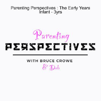 Parenting Perspectives : The Early Years Infant - 3yrs
