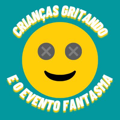 crianças gritando e o evento fantasma