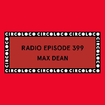 Circoloco Radio 399 - Max Dean