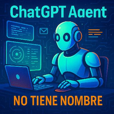 NTN 402 -  ️ ChatGPT Agent, IA Con Superpoderes