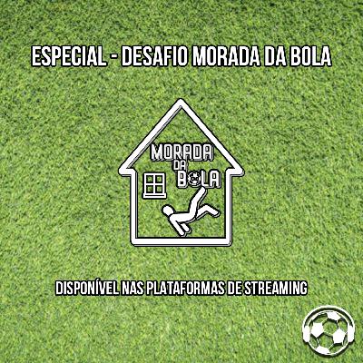 Especial - Desafio Morada da Bola Especial - Desafio Morada da Bola