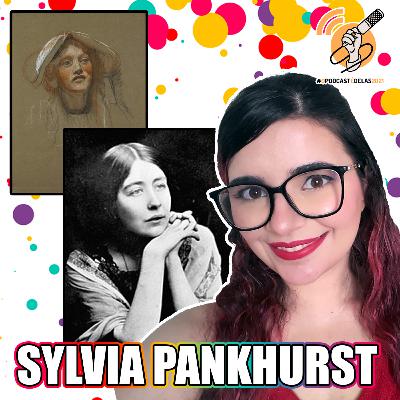 SYLVIA PANKHURST: Vida e Arte (Pós-Impressionismo Ep. 14) | Vênus em Arte #OPodcastÉDelas2021