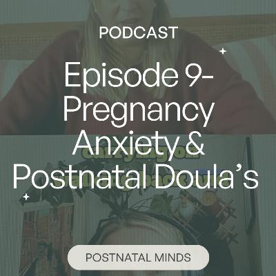 Episode 9- Pregnancy anxiety and Postnatal Doula's