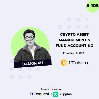 #105: Crypto Asset Management & Fund Accounting with Damon Xu from 1Token