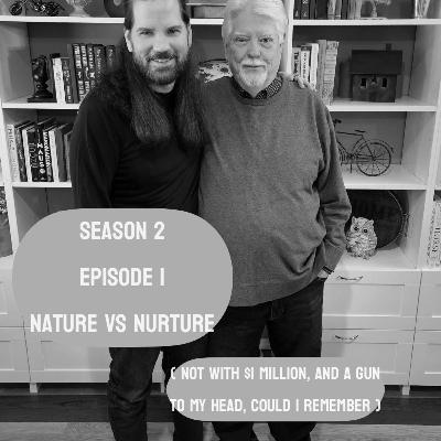 S2 EPISODE 1: NATURE VS NURTURE (Not with $1 million dollars and a gun to my head, could I remember)
