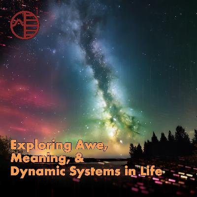 Exploring Awe, Meaning, and Dynamic Systems in Life
