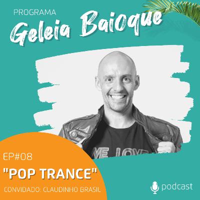 Programa Geleia Baioque - Pop Trance | Convidado: Claudinho Brasil [Podcast EP 08]