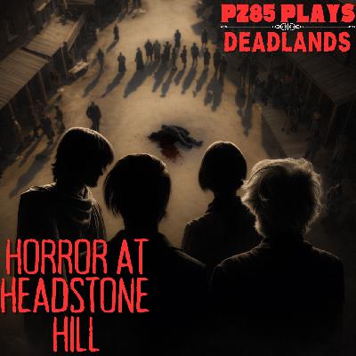 PZ85 Plays - Horror at Headstone Hill - Act 3 - E23 "Big...Horse...Dominance."