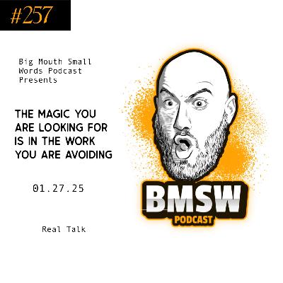 The magic you are looking for is in the work you are avoiding.