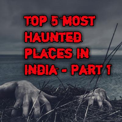 TOP 5 MOST HAUNTED PLACES IN INDIA - PART 1