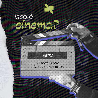 Isso É Cinema? Oscar 2024